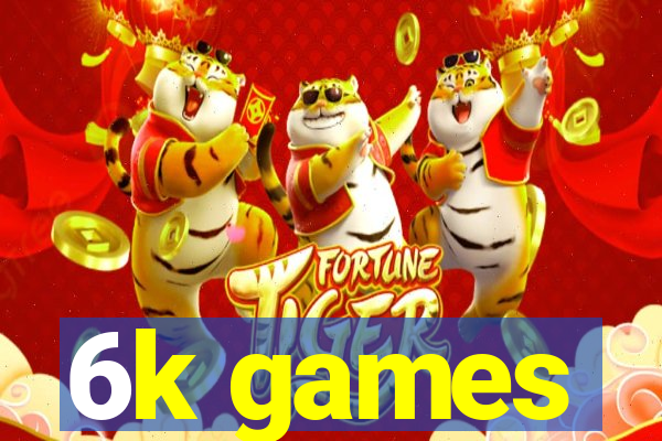 6k games
